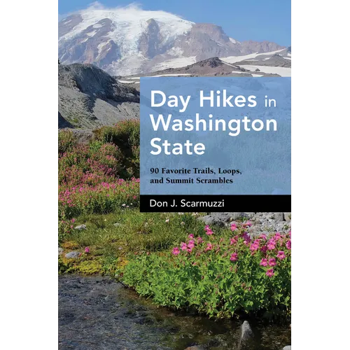 Day Hikes in Washington State: 90 Favorite Trails, Loops, and Summit Scrambles - Paperback