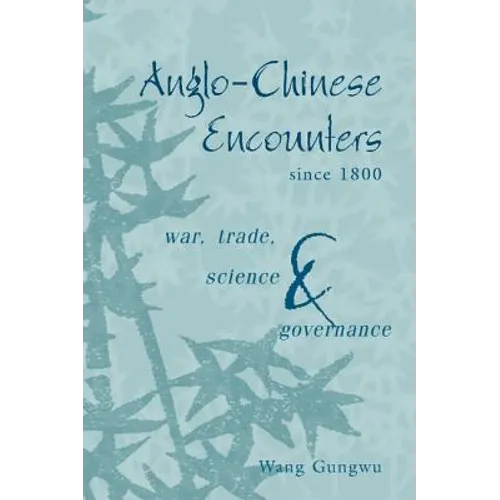 Anglo-Chinese Encounters Since 1800: War, Trade, Science and Governance - Hardcover