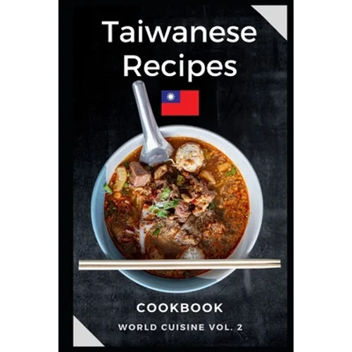 Taiwanese Recipes Cookbook: Easy and Tasty Recipes from Taiwan - Paperback
