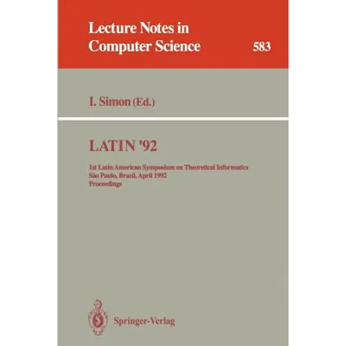 Latin '92: 1st Latin American Symposium on Theoretical Informatics, Sao Paulo, Brazil, April 6-10, 1992. Proceedings - Paperback