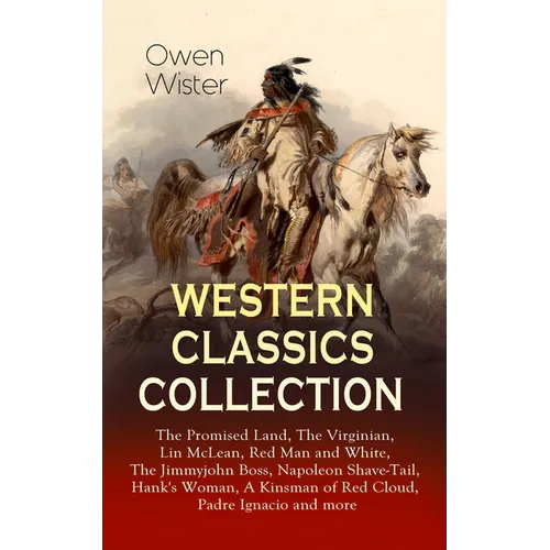 Western Classics Collection: The Promised Land, The Virginian, Lin McLean, Red Man and White, The Jimmyjohn Boss, Napoleon Shave-Tail, Hank's Woman, A - Paperback