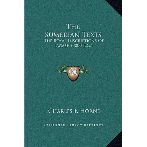 The Sumerian Texts: The Royal Inscriptions Of Lagash (3000 B.C.) - Hardcover