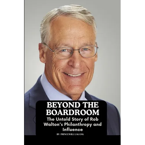 Beyond the Boardroom: The Untold Story of Rob Walton's Philanthropy and Influence