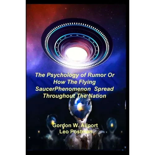 The Psychology of Rumor Or How The Flying Saucer Phenomenon Spread Throughout The Nation
