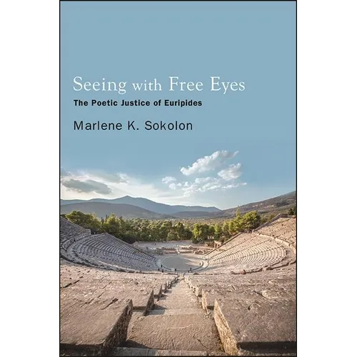Seeing with Free Eyes: The Poetic Justice of Euripides - Hardcover