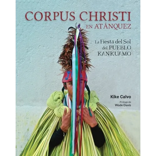 Corpus Christi en Atánquez. La Fiesta del Sol del Pueblo Kankuamo en Colombia.: Antropología Visual en la Sierra Nevada de Santa Marta. - Paperback