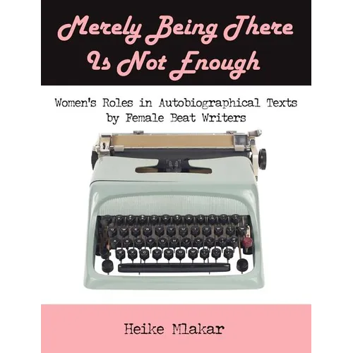 Merely Being There Is Not Enough: Women's Roles in Autobiographical Texts by Female Beat Writers
