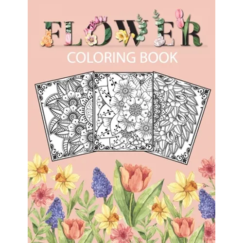 Flower Coloring Book: Adult Coloring Book with beautiful floral designs, bouquets, realistic flowers, sunflowers, roses, leaves, butterfly,