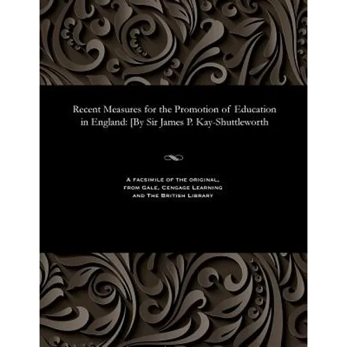 Recent Measures for the Promotion of Education in England: [by Sir James P. Kay-Shuttleworth - Paperback