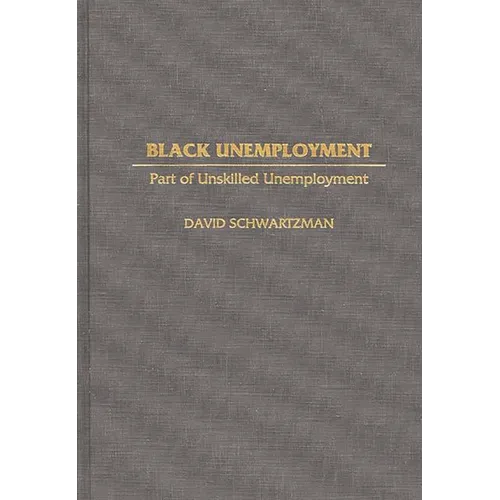 Black Unemployment: Part of Unskilled Unemployment - Hardcover