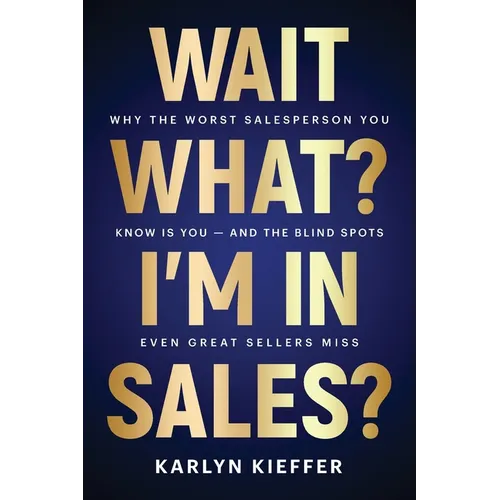 Wait, What? I'm in Sales? - Paperback