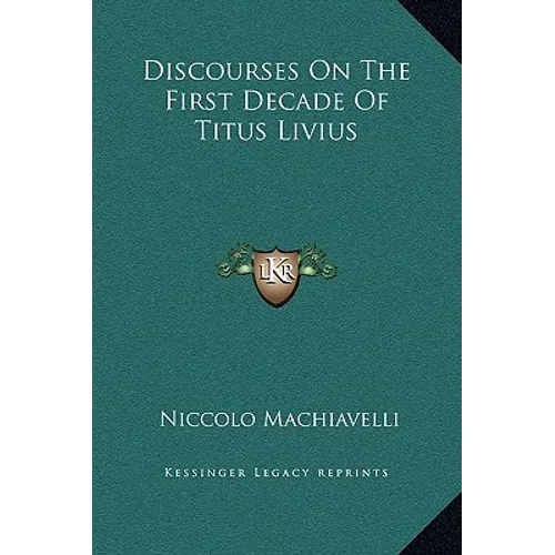 Discourses On The First Decade Of Titus Livius - Hardcover