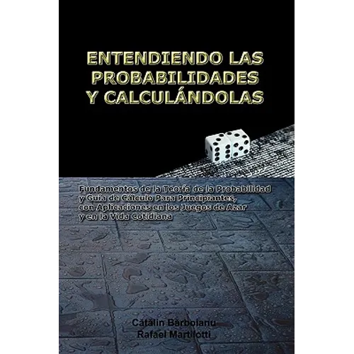 Entendiendo Las Probabilidades Y Calculándolas: Fundamentos de la Teoría de la Probabilidad y Guía de Cálculo Para Principiantes, con Aplicaciones en - Paperback
