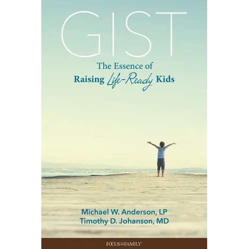 Gist: The Essence of Raising Life-Ready Kids - Paperback