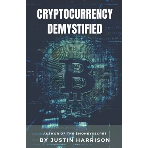 Cryptocurrency Demystified: Everything you need to know about Cryptocurrency - Paperback