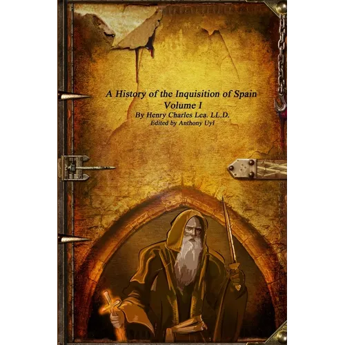 A History of the Inquisition of Spain - Volume I - Paperback