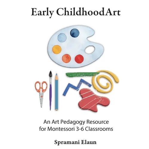 Montessori Art: Early Childhood Art Guide - Visual Arts Guide For Teaching 13 month olds - 6 years - Paperback