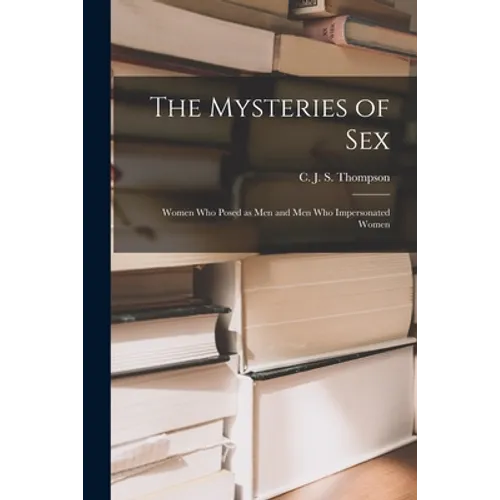 The Mysteries of Sex: Women Who Posed as Men and Men Who Impersonated Women - Paperback