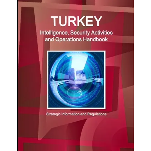 Turkey Intelligence, Security Activities and Operations Handbook - Strategic Information and Regulations - Paperback