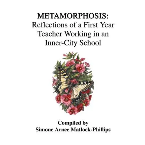 Metamorphosis: Reflections of a First Year Teacher Working in an Inner-City School - Paperback