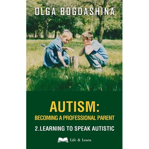 Autism: Becoming a Professional Parent (2) Learning to Speak Autistic - Paperback