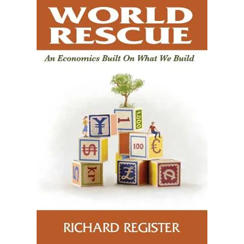World Rescue: An Economics Built on What we Build (Full Color Version) - Paperback