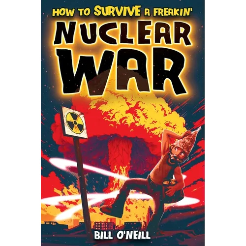 How To Survive A Freakin' Nuclear War: How To Survive A Freakin' Nuclear War - Paperback