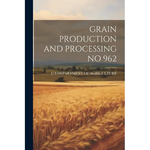 Grain Production and Processing No 962 - Paperback