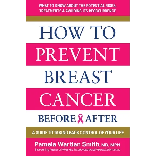 How to Prevent Breast Cancer--Before & After: A Guide to Taking Back Control of Your Life - Paperback