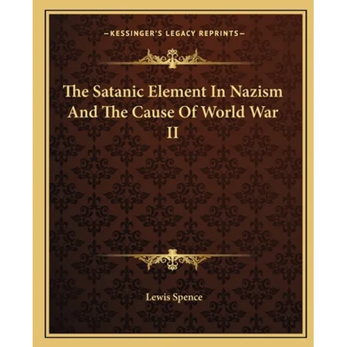 The Satanic Element In Nazism And The Cause Of World War II - Paperback