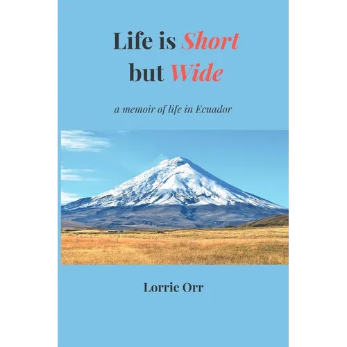 Life is Short but Wide: A memoir of life in Ecuador - Paperback