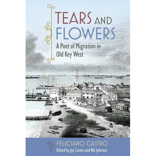 Tears and Flowers: A Poet of Migration in Old Key West - Paperback