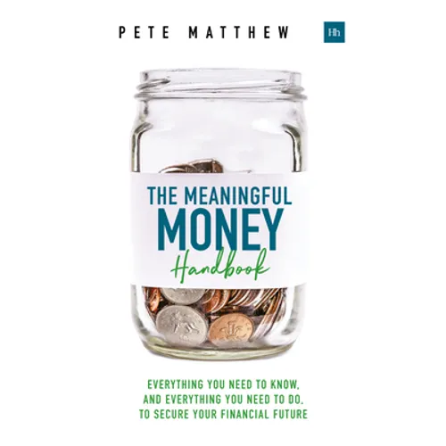 The Meaningful Money Handbook: Everything you need to KNOW and everything you need to DO to secure your financial future - Paperback