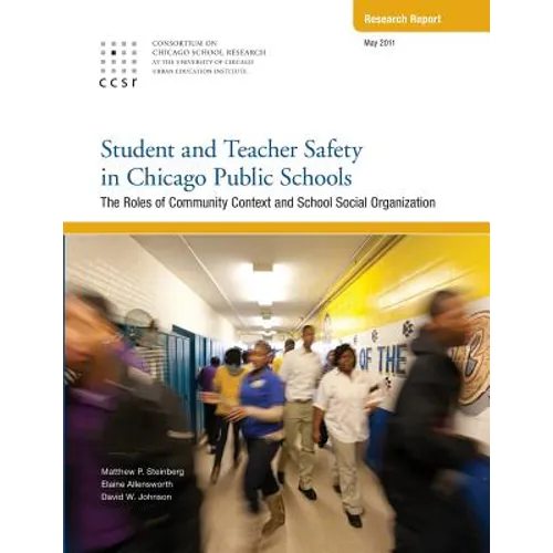 Student and Teacher Safety in Chicago Public Schools: The Roles of Community Context and School Social Organization - Paperback