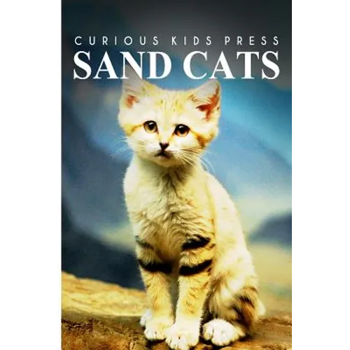 Sand Cats - Curious Kids Press: Kids book about animals and wildlife, Children's books 4-6 - Paperback