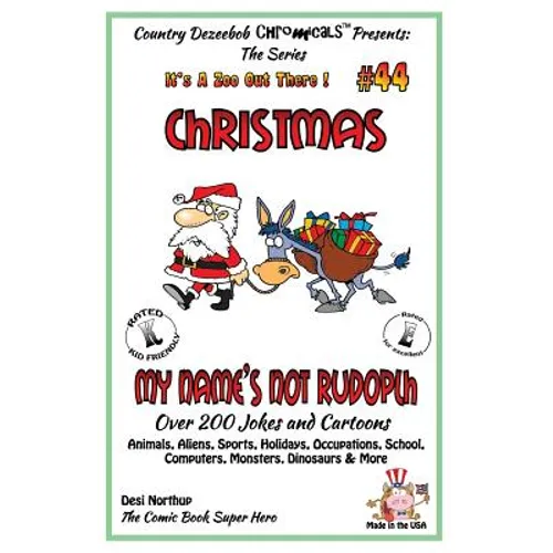 Christmas - My Name's Not Rudolph - Over 200 Jokes + Cartoons - Animals, Aliens, Sports, Holidays, Occupations, School, Computers, Monsters, Dinosaurs - Paperback
