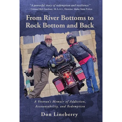 From River Bottoms to Rock Bottom and Back: A Veteran's Memoir of Addiction, Accountability, and Redemption - Hardcover
