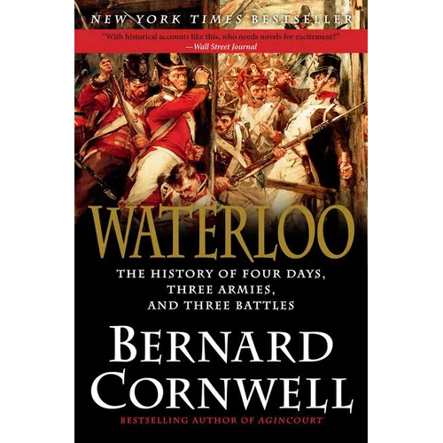Waterloo: The History of Four Days, Three Armies, and Three Battles - Paperback