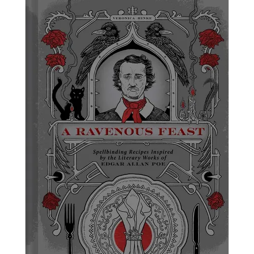 A Ravenous Feast: Spellbinding Recipes Inspired by the Literary Works of Edgar Alan Poe - Hardcover