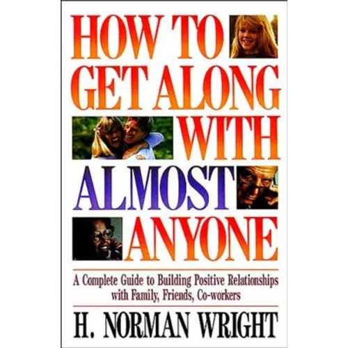 The How to Get Along with Almost Anyone: A Complete Guide to Building Positive Relationships with Family, Friends, Co-Workers - Paperback
