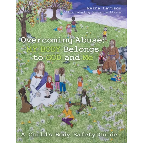 Overcoming Abuse: My Body Belongs to God and Me: A Child's Body Safety Guide - Paperback