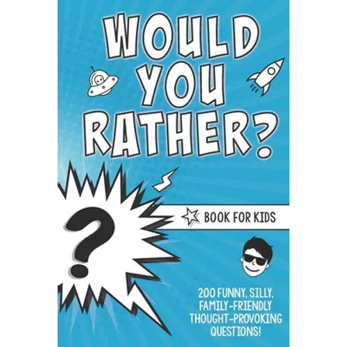 Would You Rather? Book for Kids: 200 Funny, Silly, Family-Friendly Thought-Provoking Questions Ice-Breakers and Conversation Starters - Great for a La - Paperback
