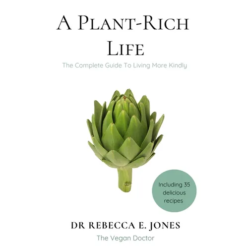 A Plant-Rich Life: The Complete Guide To Living More Kindly - Paperback