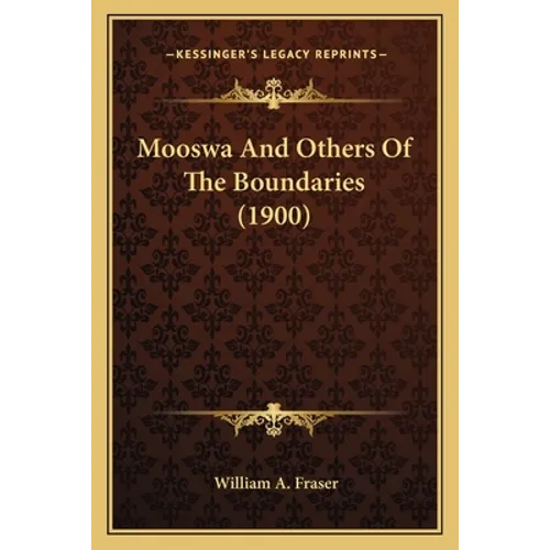 Mooswa And Others Of The Boundaries (1900) - Paperback