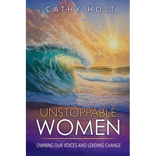 Unstoppable Women: Owning Our Voices and Leading Change - Paperback