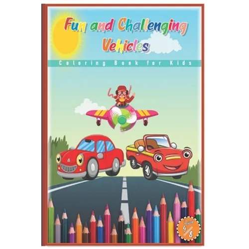 Fun and Challenging Vehicles Coloring Book for Kids: Fantastic Children's Coloring Book for Kids Ages4-8 with 40 Pages to Color & Learn About Cars (Ed
