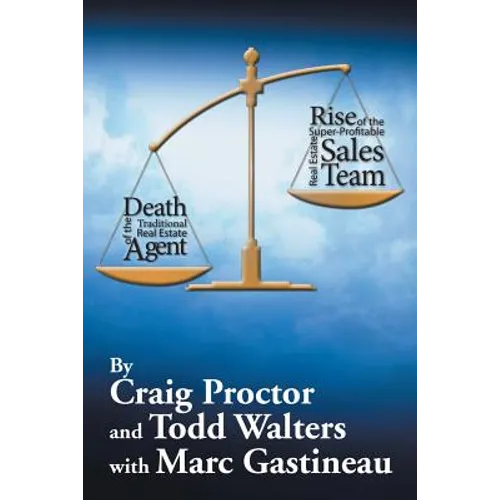 Death of the Traditional Real Estate Agent: Rise of the Super-Profitable Real Estate Sales Team - Paperback