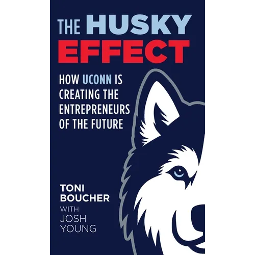 The Husky Effect: How UConn Is Creating the Entrepreneurs of the Future - Hardcover