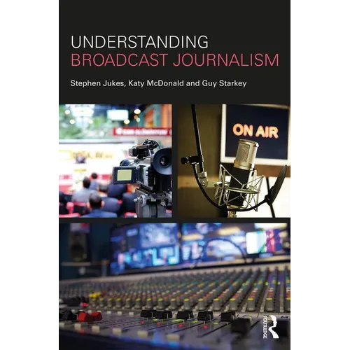 Understanding Broadcast Journalism - Paperback