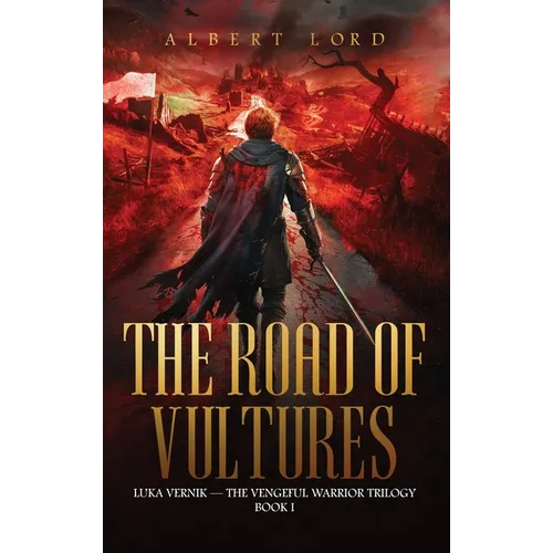 The Road of Vultures: Luka Vernik - The Vengeful Warrior Trilogy - Book 1 - Hardcover